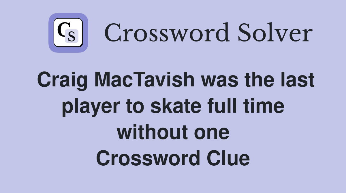 Craig MacTavish was the last player to skate full time without one